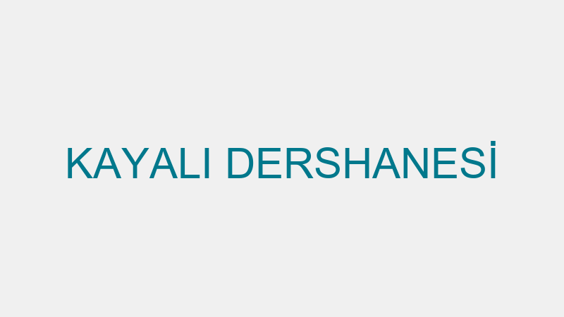 KAYALI DERSHANESİ