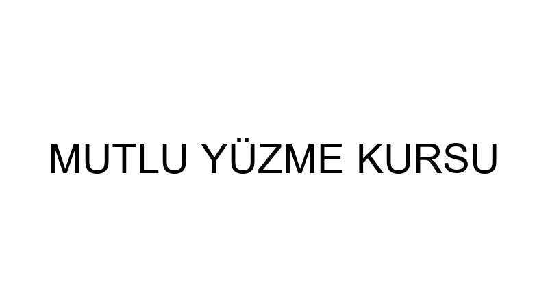 MUTLU YÜZME KURSU