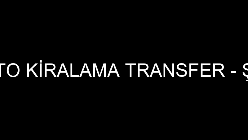ŞAİR TURİZM OTO KİRALAMA TRANSFER - ŞAİR TURİZM OT