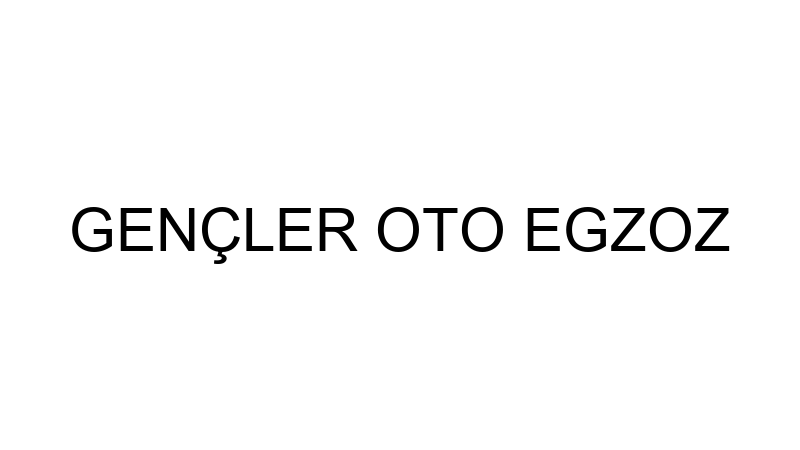 GENÇLER OTO EGZOZ