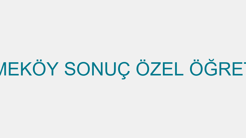ÖZEL ÇEKMEKÖY SONUÇ ÖZEL ÖĞRETİM KURSU