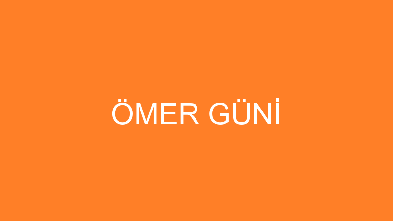 ÖMER GÜNİ