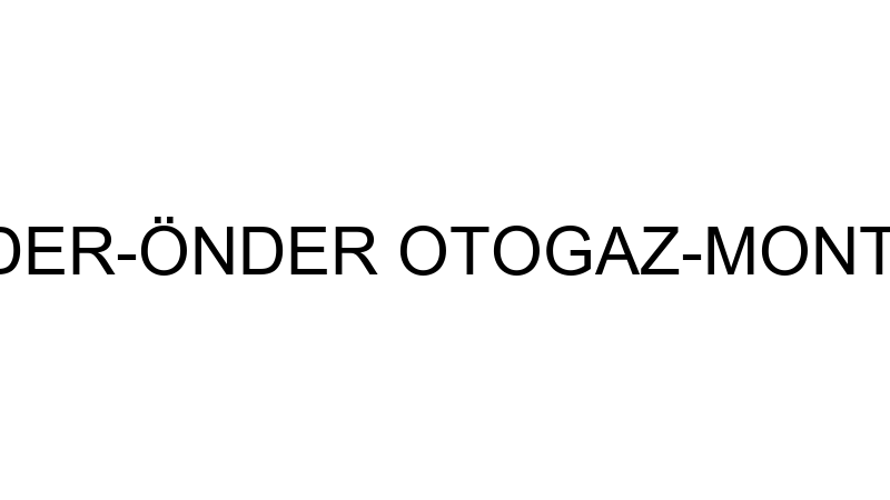GİRAY ÖNDER-ÖNDER OTOGAZ-MONTAJ ŞUBESİ