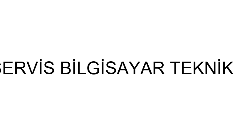 KOLAY SERVİS BİLGİSAYAR TEKNİK SERVİSİ