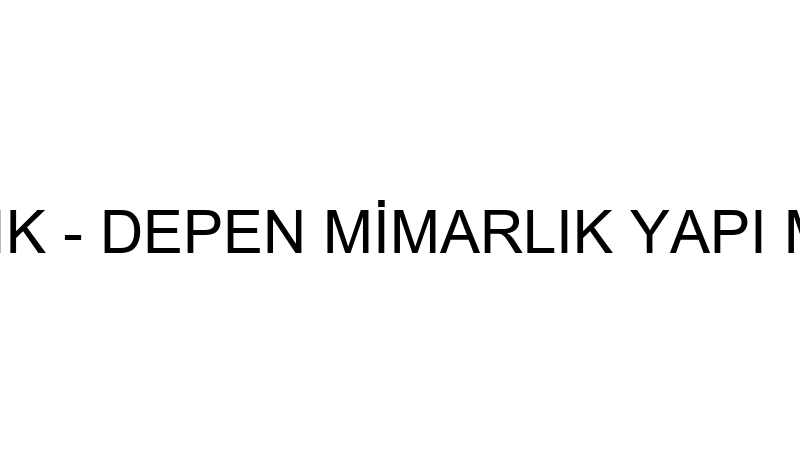 DEPEN MİMARLIK - DEPEN MİMARLIK YAPI MALZEMELERİ D