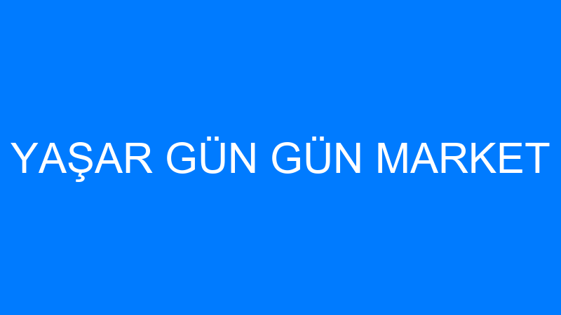 YAŞAR GÜN GÜN MARKET