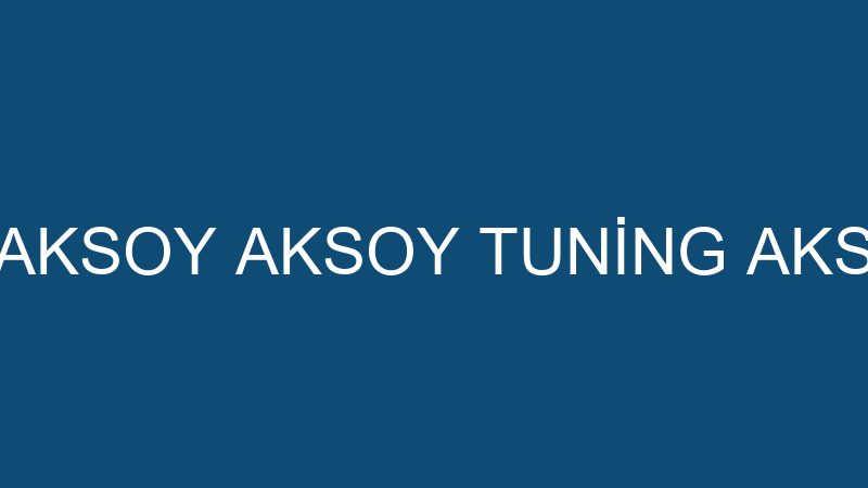 EMİNE AKSOY AKSOY TUNİNG AKSESUAR