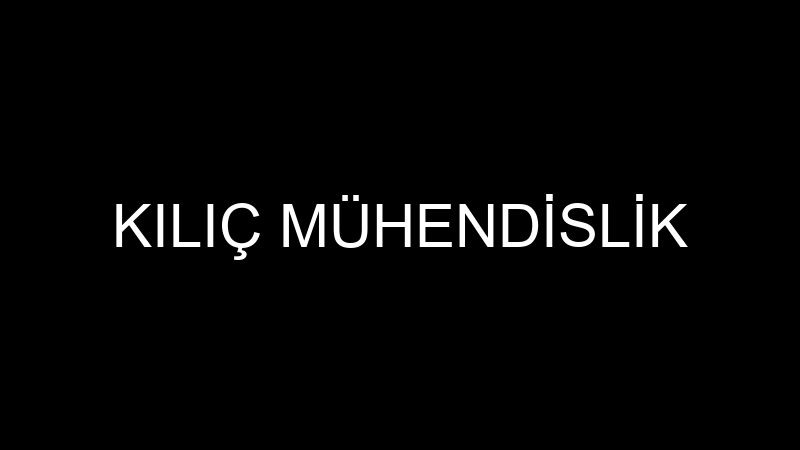 KILIÇ MÜHENDİSLİK