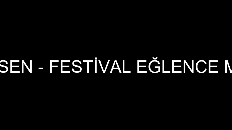 SEZAİ ESEN - FESTİVAL EĞLENCE MERKEZİ