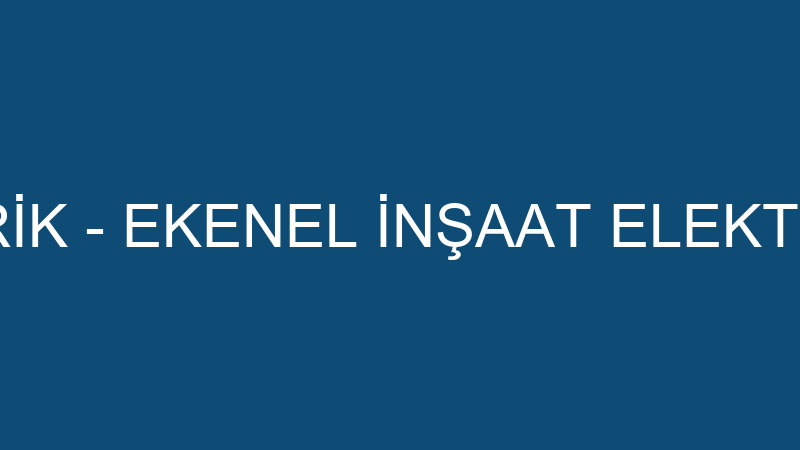 EKENEL ELEKTRİK - EKENEL İNŞAAT ELEKTRİK ALÜMİNYUM