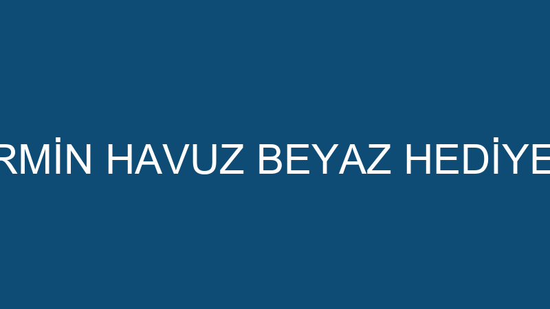 NERMİN HAVUZ BEYAZ HEDİYELİK