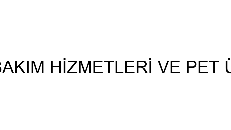 ÖZER HAYVAN BAKIM HİZMETLERİ VE PET ÜRÜNLERİ TİCAR