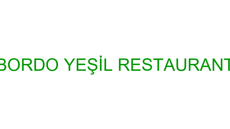 BORDO YEŞİL RESTAURANT