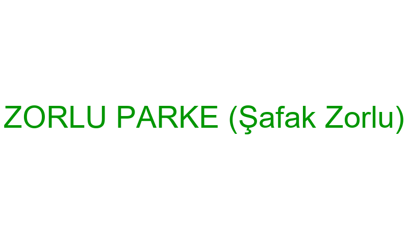 ZORLU PARKE (Şafak Zorlu)