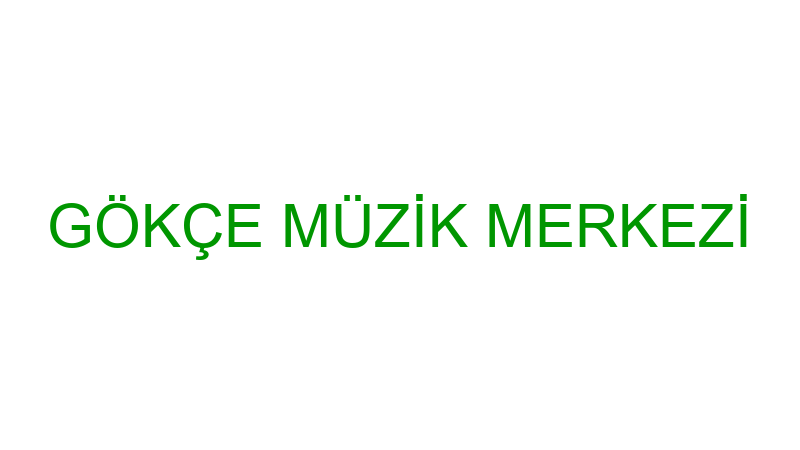 GÖKÇE MÜZİK MERKEZİ