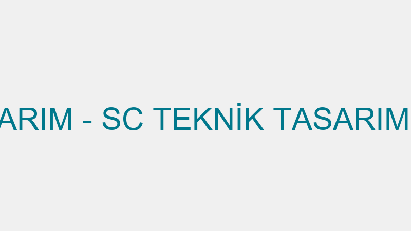 SC TEKNİK TASARIM - SC TEKNİK TASARIM PRODÜKSİYON