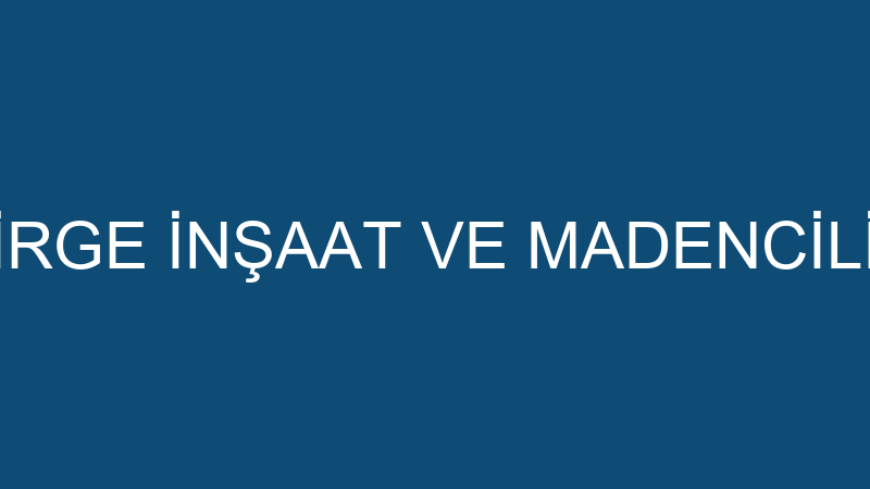 BİRGE İNŞAAT VE MADENCİLİK