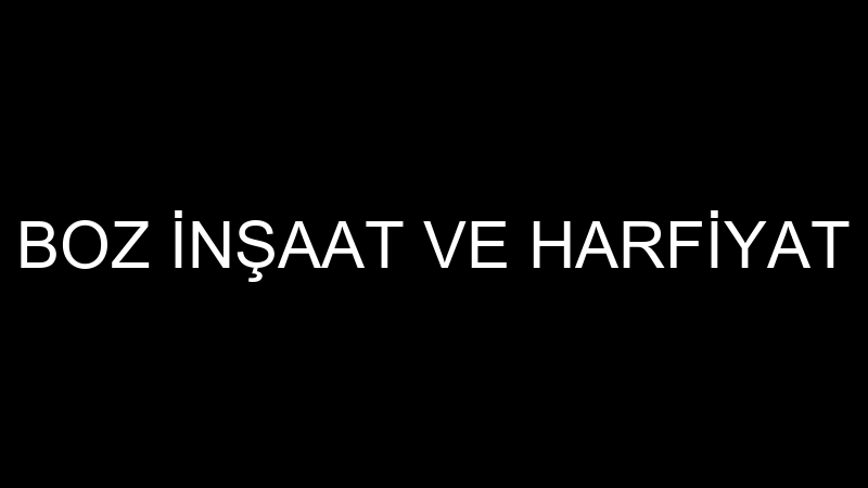 BOZ İNŞAAT VE HARFİYAT