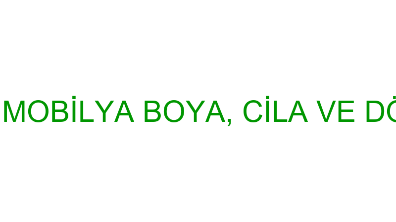 ŞAHİN MOBİLYA BOYA, CİLA VE DÖŞEME