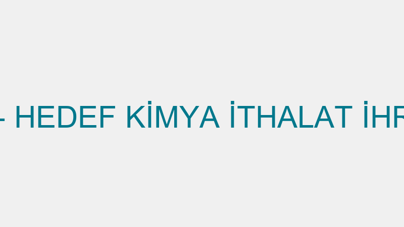 HEDEF KİMYA - HEDEF KİMYA İTHALAT İHRACAT SAN. VE