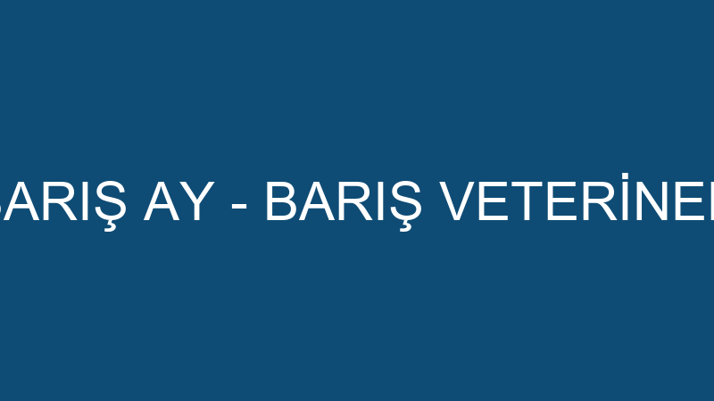 BARIŞ AY - BARIŞ VETERİNER