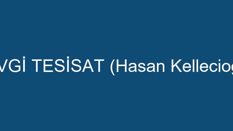 SEVGİ TESİSAT (Hasan Kellecioğlu)