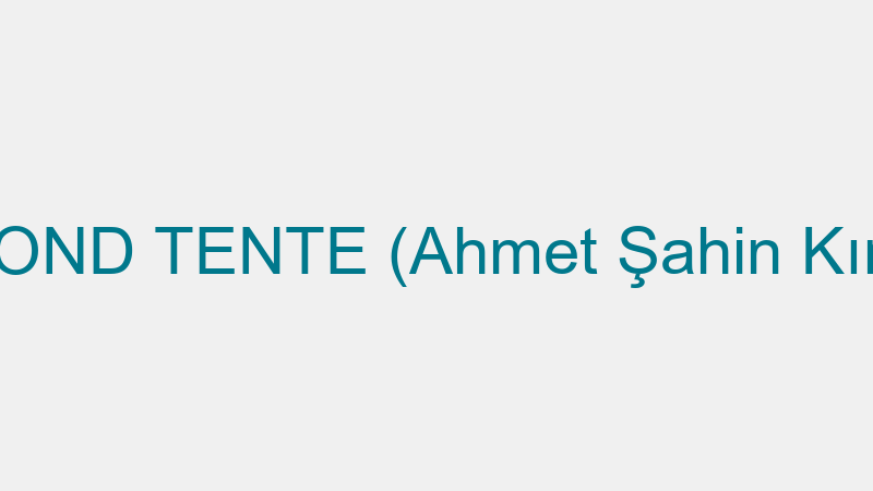 DIAMOND TENTE (Ahmet Şahin Kırbıyık)