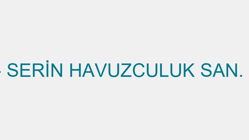 SERİN HAVUZ - SERİN HAVUZCULUK SAN. VE TİC.LTD.ŞTİ