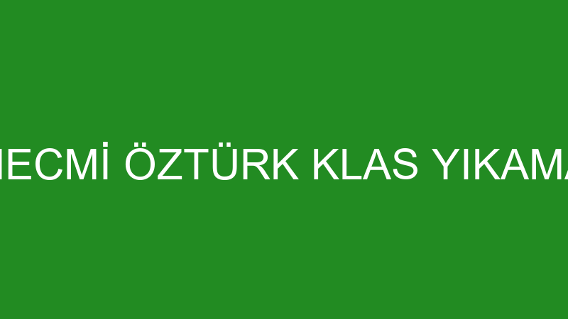 NECMİ ÖZTÜRK KLAS YIKAMA