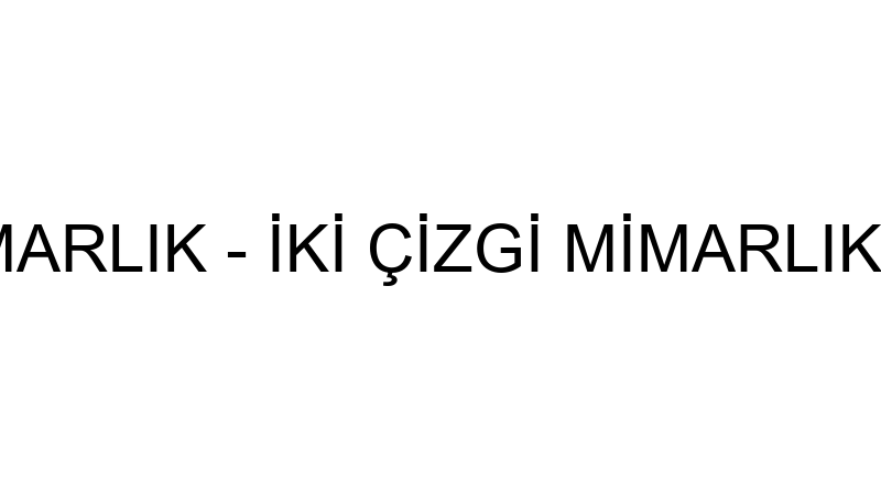 İKİ ÇİZGİ MİMARLIK - İKİ ÇİZGİ MİMARLIK İNŞAAT TAA
