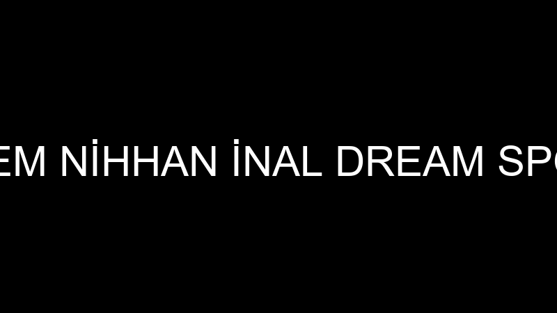 SİNEM NİHHAN İNAL DREAM SPORT