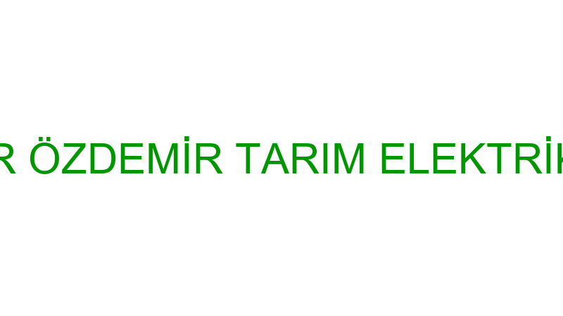 ŞAZİYE ÖZDEMİR ÖZDEMİR TARIM ELEKTRİK ELEKTRONİK Ç