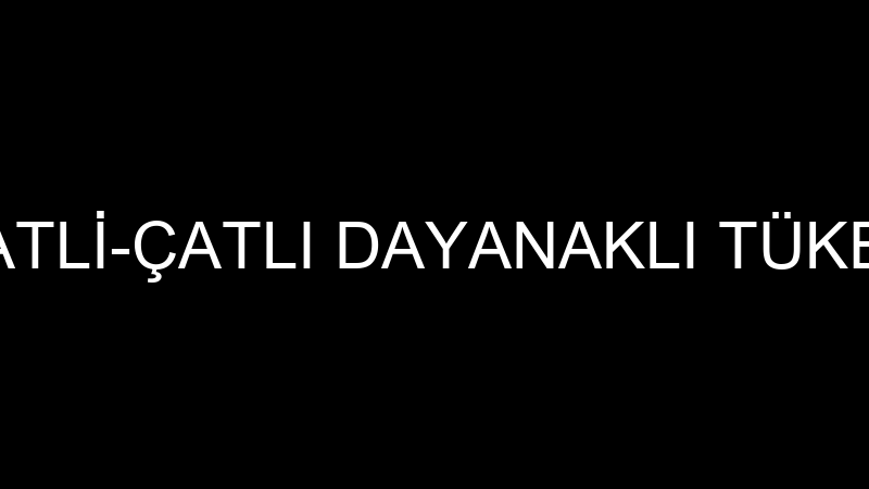 HASAN ALİ ÇATLİ-ÇATLI DAYANAKLI TÜKETİM MALLARI