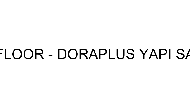 DORAFLOOR - DORAPLUS YAPI SAN.A.Ş.