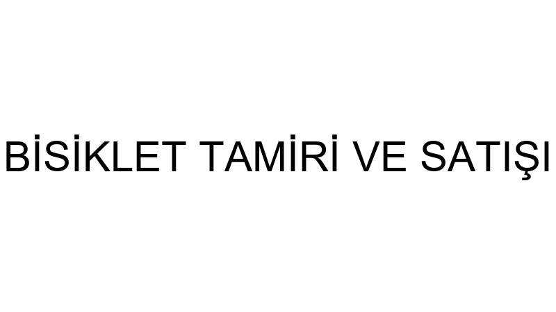 BİSİKLET TAMİRİ VE SATIŞI