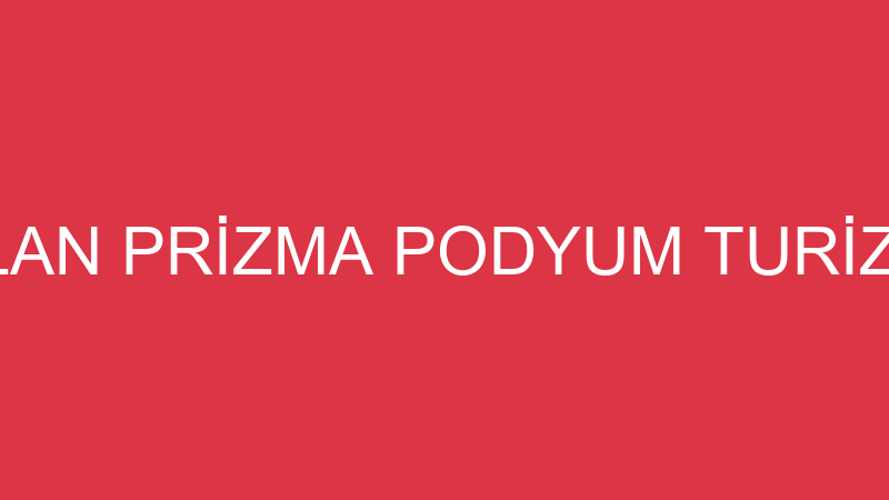 MUSTAFA ARSLAN PRİZMA PODYUM TURİZM TAŞIMACILIK