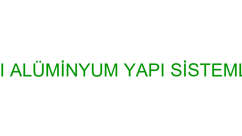ARTI ALÜMİNYUM YAPI SİSTEMLERİ