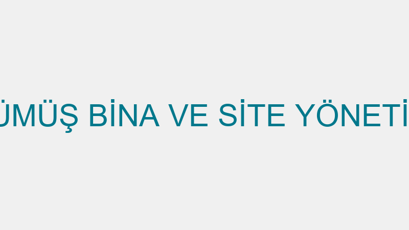 GÜMÜŞ BİNA VE SİTE YÖNETİMİ