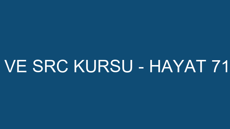 HAYAT SÜRÜCÜ VE SRC KURSU - HAYAT 71 EĞİTİM ÖĞRETİ