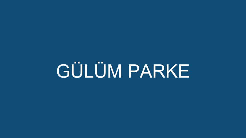 GÜLÜM PARKE