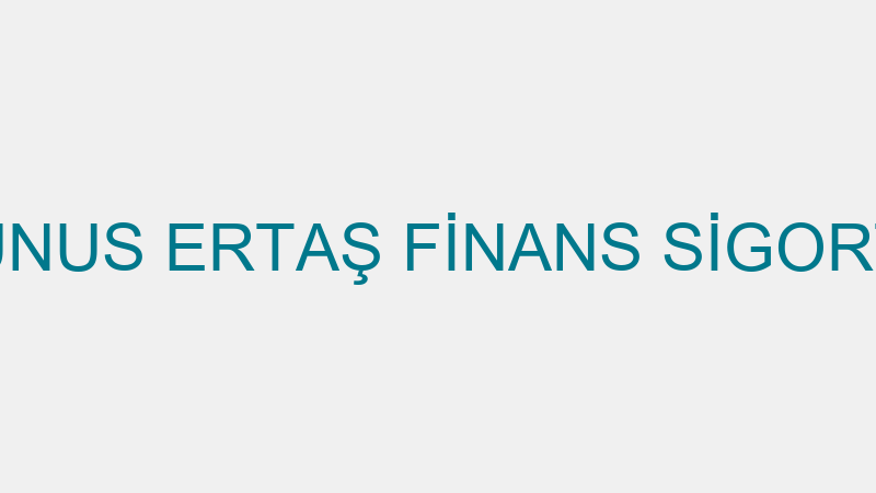 YUNUS ERTAŞ FİNANS SİGORTA
