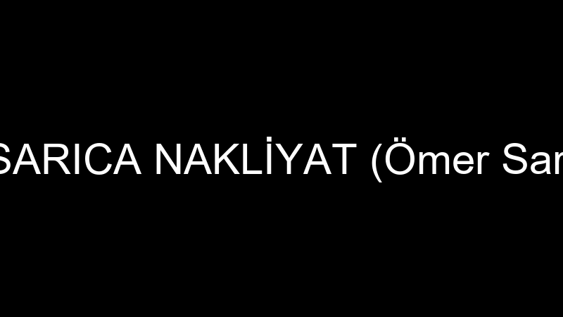 ÖZSARICA NAKLİYAT (Ömer Sarıca)