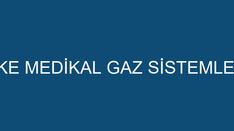 İLKE MEDİKAL GAZ SİSTEMLERİ