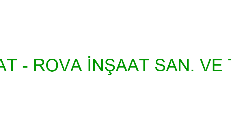 ROVA İNŞAAT - ROVA İNŞAAT SAN. VE TİC.LTD.ŞTİ.