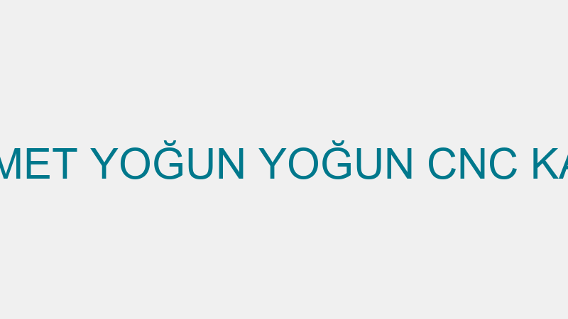 HİKMET YOĞUN YOĞUN CNC KALIP