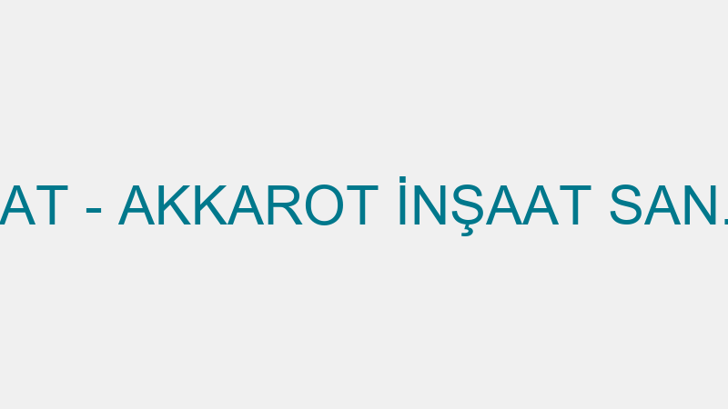 AKKAROT İNŞAAT - AKKAROT İNŞAAT SAN. VE TİC.LTD.ŞT