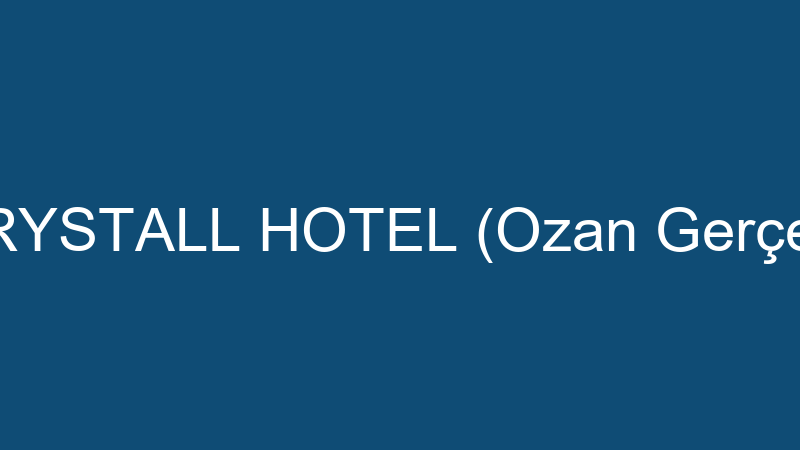 CRYSTALL HOTEL (Ozan Gerçek)