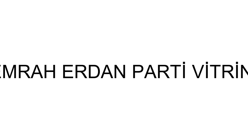 EMRAH ERDAN PARTİ VİTRİNİ
