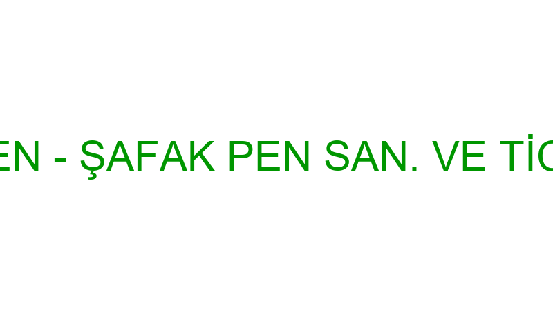 ŞAFAK PEN - ŞAFAK PEN SAN. VE TİC.LTD.ŞTİ.
