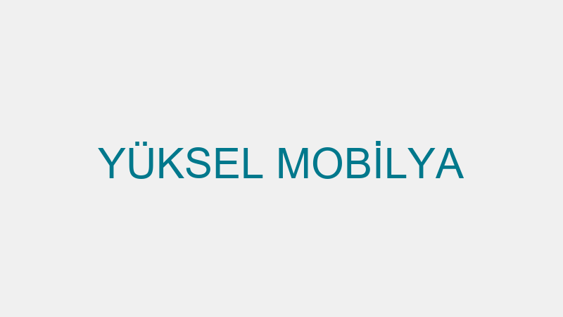 YÜKSEL MOBİLYA